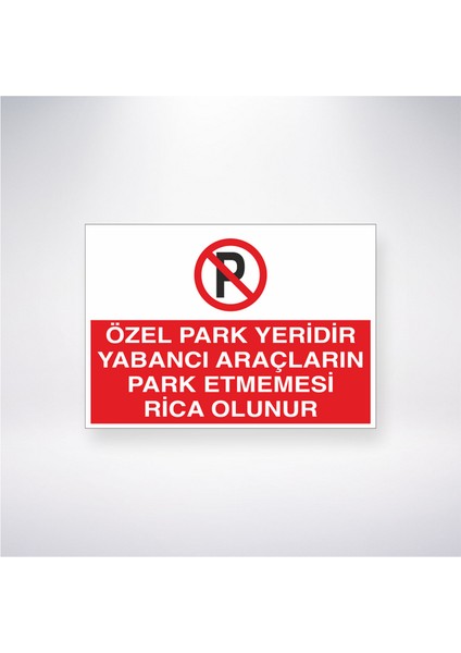 Özel Park Yeridir Yabancı Araçların Park Etmemesi Rica Olunur 21X35 Arkası Yapışkanlı Levha 21X30 cm Yapışkanlı Levha