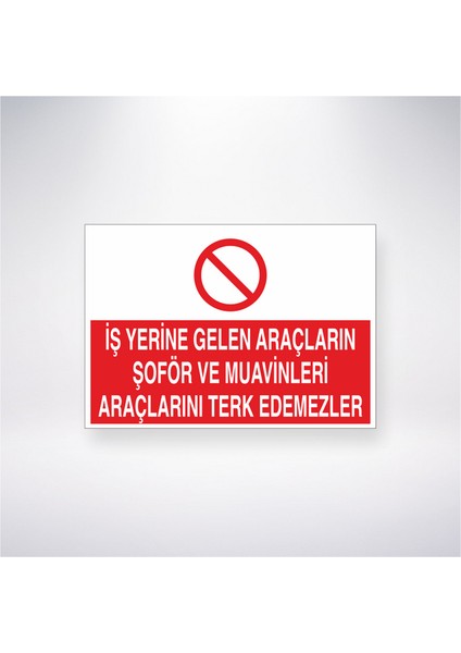 Iş Yerine Gelen Araçların Şoför ve Muavinleri Araçlarını Terk Edemezler 21X30 cm Yapışkanlı Levha