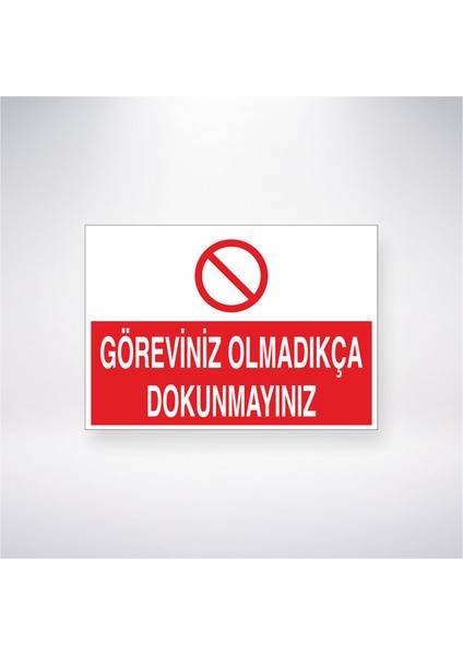 Göreviniz Olmadıkça Dokunmayınız 21X30 cm Yapışkanlı Levha