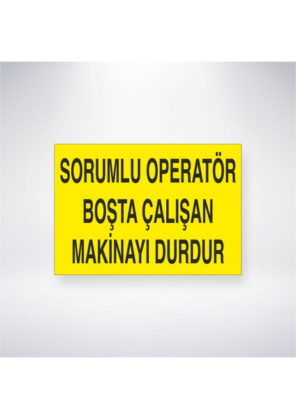 Sorumlu Operatör Boşta Çalışan Makinayı Durdur 21X30 cm Yapışkanlı Levha