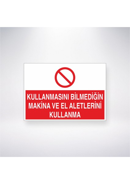 Kullanmasını Bilmediğin Makine ve El Aletlerini Kullanma 21X30 cm Yapışkanlı Levha