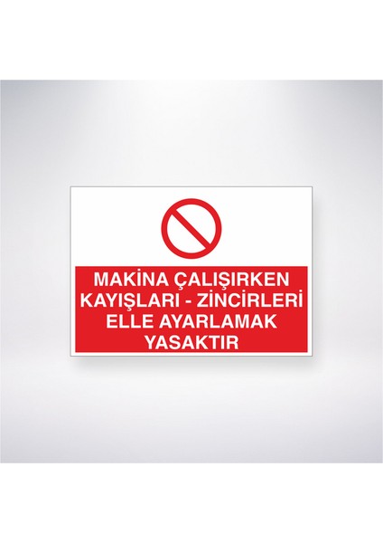 Makina Çalışırken Kayışları- Zincileri Elle Ayarlamak Yasaktır 21X30 cm Yapışkanlı Levha