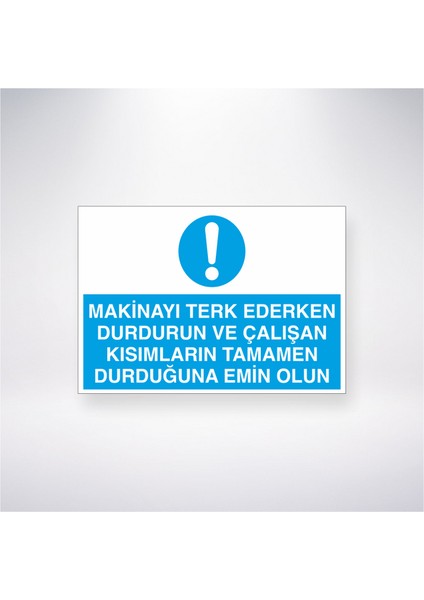 Makinayı Terkederken Durdurun Çalışan Kısımların Tamamen Durduğundan Emin Olun 21X30 cm Yapışkanlı Levha