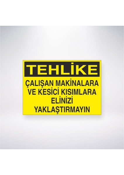 Tehlike Çalışan Makinalara ve Kesici Kısımlara Elinizi Yaklaştırmayın 21X30 cm Yapışkanlı Levha