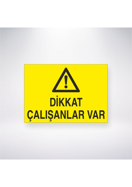 Dikkat Çalışanlar Var 21X30 cm Yapışkanlı Levha