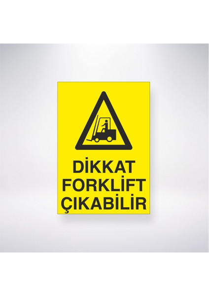 Dikkat Forklift Çıkabilir 21X35 Arkası Yapışkanlı Levha 21X30 cm Yapışkanlı Levha