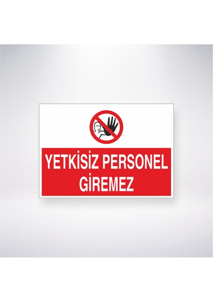 Yetkisiz Personel Giremez 21X35 Arkası Yapışkanlı Levha 21X30 cm Yapışkanlı Levha