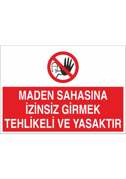 Maden Sahasına Izinsiz Girmek Tehlikeli ve Yasaktır 21X35 Arkası Yapışkanlı Levha 21X30 cm Yapışkanlı Levha