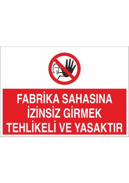 Fabrika Sahasına Izinsiz Girmek Tehlikeli ve Yasaktır 21X35 Arkası Yapışkanlı Levha 21X30 cm Yapışkanlı Levha