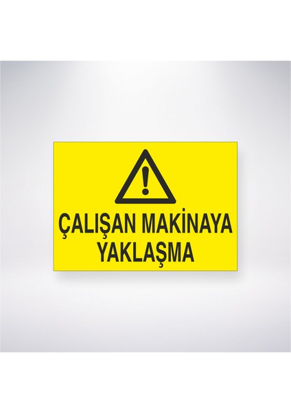 Çalışan Makinaya Yaklaşma 21X30 cm Yapışkanlı Levha