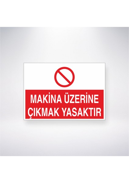 Makine Üzerine Çıkmak Yasaktır 21X30 cm Yapışkanlı Levha