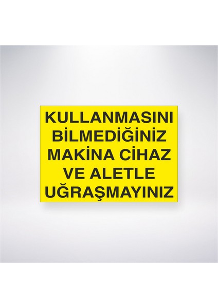 Kullanmasını Bilmediğiniz Makine Cihaz ve Aletle Uğraşmayınız 21X30 cm Yapışkanlı Levha