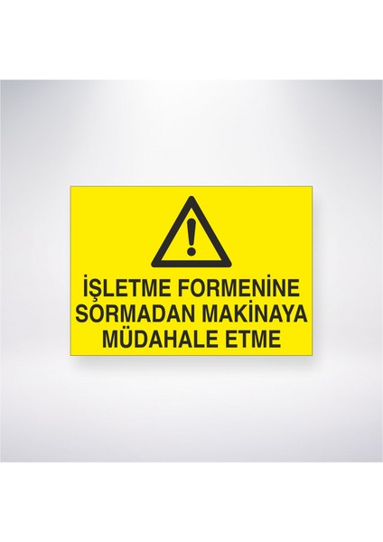 Işletme Formenine Sormadan Makineye Müdahale Etme 21X30 cm Yapışkanlı Levha