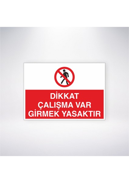 Dikkat Çalışma Var Girmek Yasaktır 21X30 cm Yapışkanlı Levha