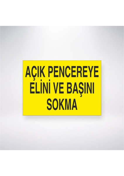 Açık Pencereye Elini ve Başını Sokma 21X30 cm Yapışkanlı Levha