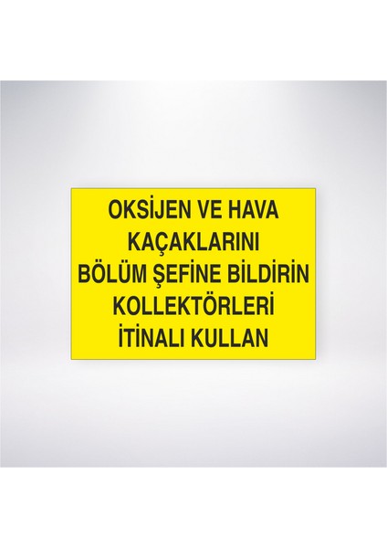 Oksijen ve Hava Kaçaklarını Bölüm Şefine Bildirin Kollektörleri Itinalı Kullanın 21X30 cm Yapışkanlı Levha