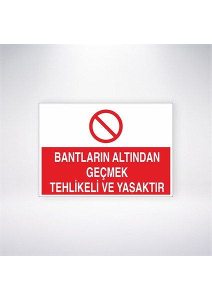 Bantların Altından Geçmek Tehlikeli ve Yasaktır 21X30 cm Yapışkanlı Levha