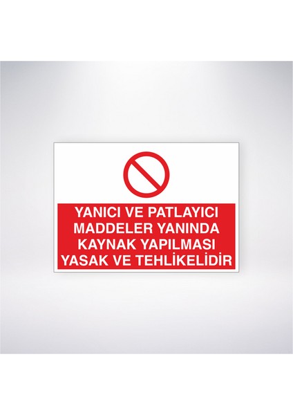 Yanıcı ve Patlayıcı Maddeler Yanında Kaynak Yapılması Yasak ve Tehlikelidir 21X30 cm Yapışkanlı Levha