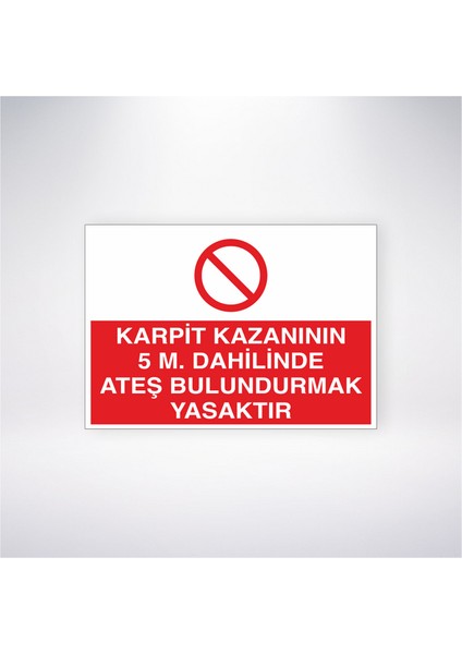 Karpit Kazanının 5m Dahilinde Ateş Bulundurmak Yasaktır 21X30 cm Yapışkanlı Levha