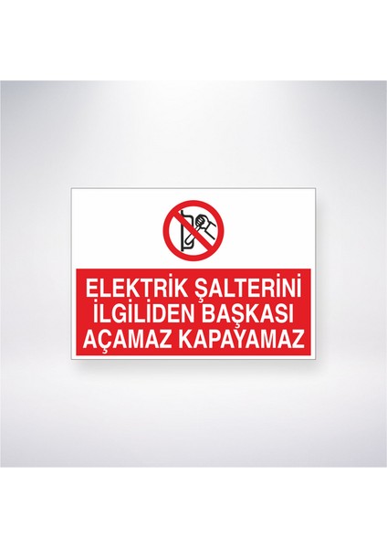 Elektrik Şalterini Ilgiliden Başkası Açamaz Kapayamaz 21X30 cm Yapışkanlı Levha