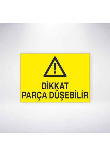 Dikkat Parça Düşebilir 21X30 cm Yapışkanlı Levha