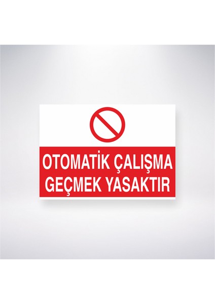 Otomatik Çalışma Geçmek Yasaktır 21X30 cm Yapışkanlı Levha