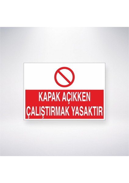 Kapak Açıkken Çalıştırmak Yasaktır 21X30 cm Yapışkanlı Levha