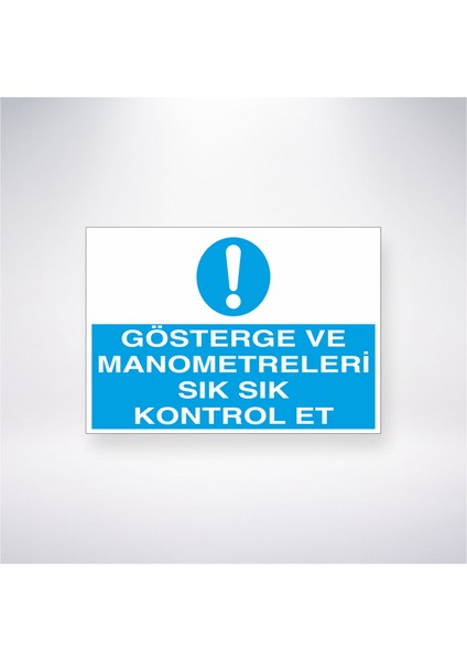 Gösterge ve Manometreleri Sık Sık Kontrol Et 21X30 cm Yapışkanlı Levha