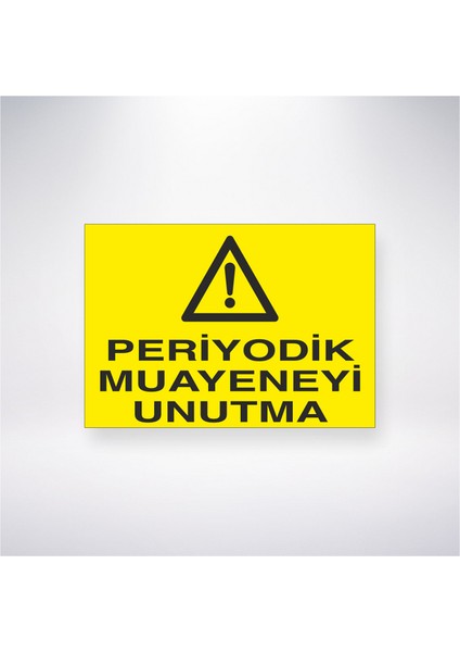 Periyodik Muayeneyi Unutma 21X30 cm Yapışkanlı Levha