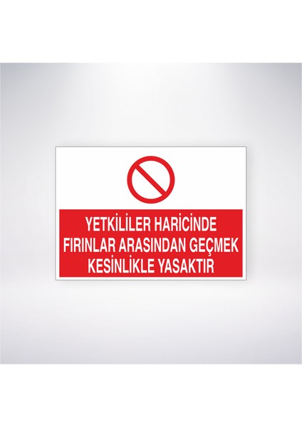 Yetkililer Haricinde Fırınlar Arasından Geçmek Kesinlikle Yasaktır 21X30 cm Yapışkanlı Levha