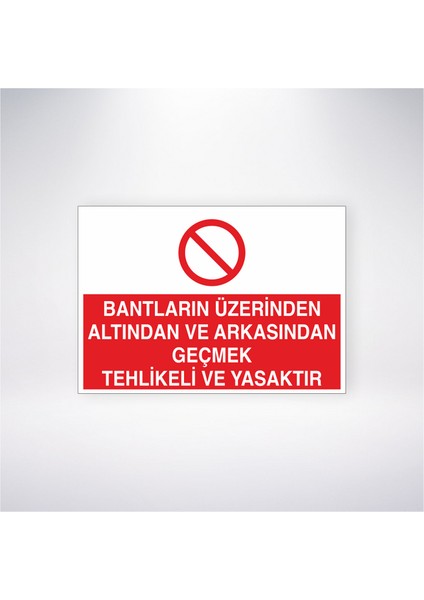 Bantların Üzerinden Altından ve Arkasından Geçmek Tehlikeli ve Yasaktır 21X30 cm Yapışkanlı Levha