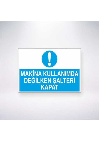 Makine Kullanımda Değilken Şalteri Kapat 21X30 cm Yapışkanlı Levha