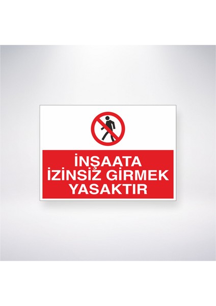 Inşaata Izinsiz Girmek Yasaktır 21X30 cm Yapışkanlı Levha