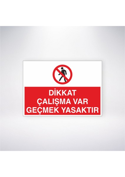 Dikkat Çalışma Var Geçmek Yasaktır 21X30 cm Yapışkanlı Levha