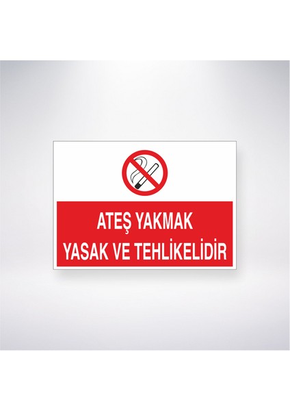 Ateş Yakmak Yasak ve Tehlikelidir 21X30 cm Yapışkanlı Levha