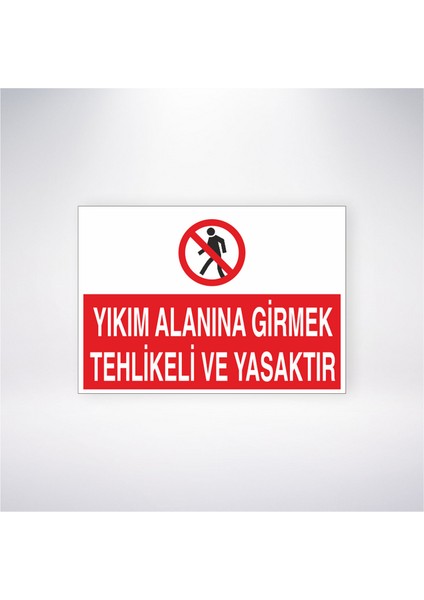 Yıkım Alanına Girmek Tehlikeli ve Yasaktır 21X30 cm Yapışkanlı Levha