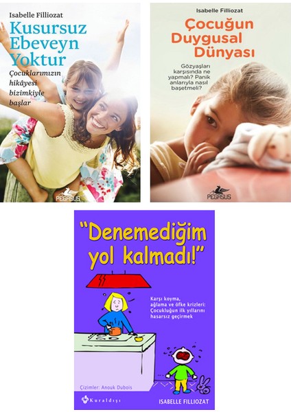 – Korkusuz EbeVeyn Yoktur + Çocuğun Duygusal Dünyası + Denemediğim Yol Kalmadı / Isabelle Filliozat – 3 Kitap EbeVeyn Seti