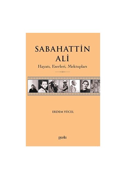 Sabahattin Ali- Hayatı - Eserleri - Mektupları - Erdem Yücel