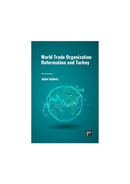 World Trade Organization Reformation And Turkey - Aykut Aydeniz