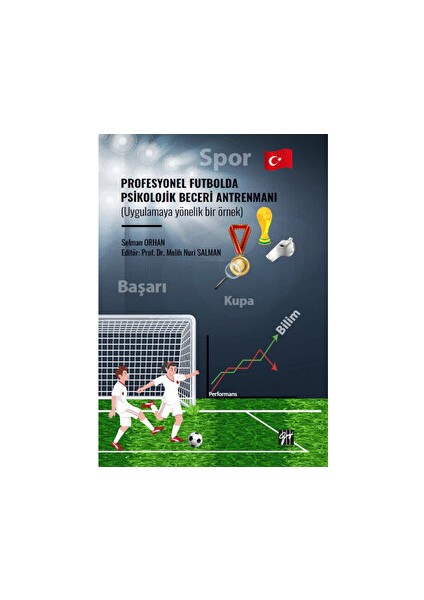 Profesyonel Futbolda Psikolojik Beceri Antrenmanı (Uygulamaya Yönelik Bir Örnek) - Selman Orhan