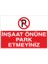 Inşaat Önüne Park Etmeyiniz 21X35 Arkası Yapışkanlı Levha 21X30 cm Yapışkanlı Levha 1