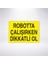 Robotta Çalışırken Dikkatli Ol 21X30 cm Yapışkanlı Levha 1