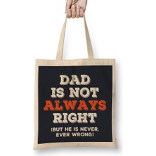Humuts Fathers Day Dad Is Not Always Right But Never Wrong Bez Çanta Uzun Saplı