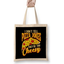 Humuts I Don T Tell Pizza Jokes They Re Too Cheesy Funny Bez Çanta Uzun Saplı