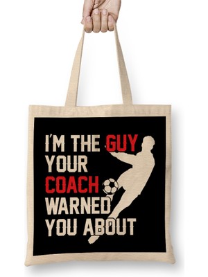 I M The Guy Your Coach Warned You About Soccer Bez Çanta Uzun Saplı