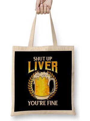 Humuts Shut Up Liver You're Fine Drinking Pun Beer Joke Bez Çanta Uzun Saplı