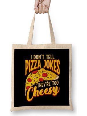 Humuts I Don T Tell Pizza Jokes They Re Too Cheesy Funny Bez Çanta Uzun Saplı