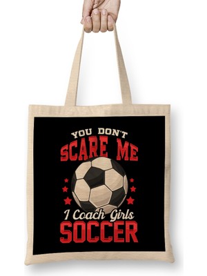 You Don't Scare Me I Coach Girls Soccer Coaching Bez Çanta Uzun Saplı