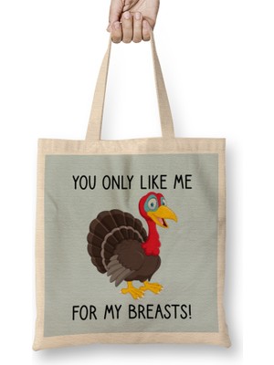 You Only Like Me For My Breasts Funny Thanksgiving 02 Bez Çanta Uzun Saplı