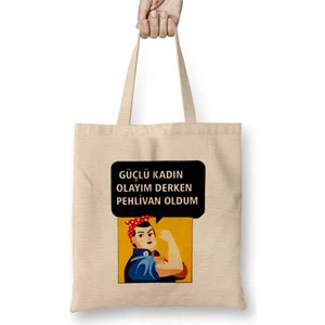 Güçlü Kadın Olayım Derken Pehlivan Oldum Bez Çanta Uzun Saplı